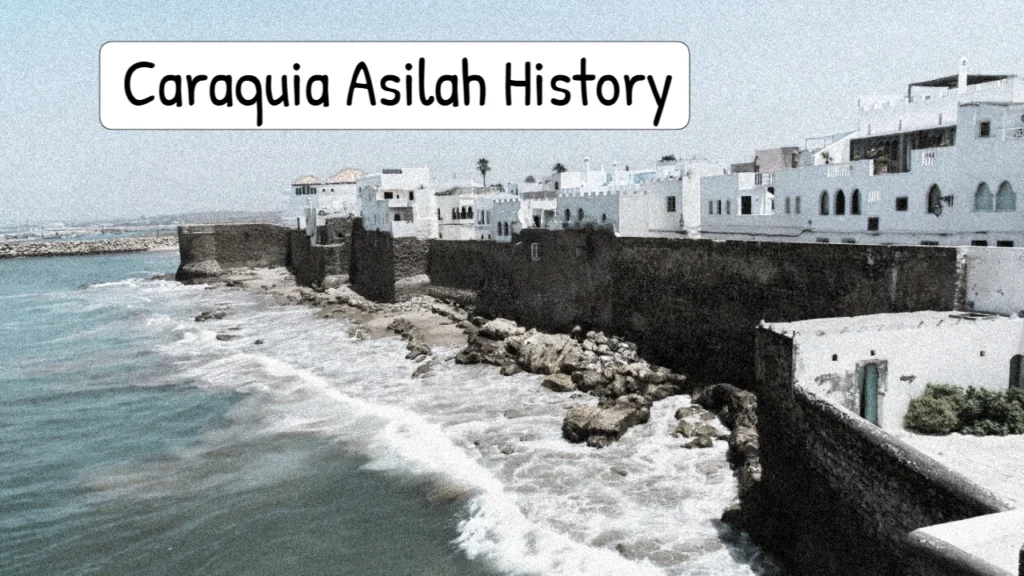 histoire caraquia asilah